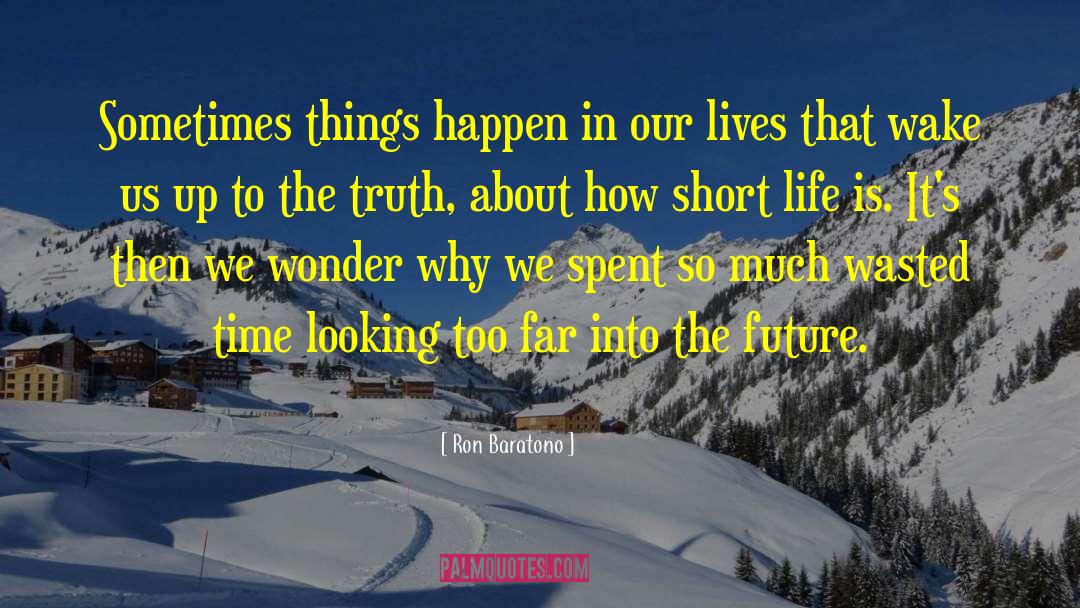 Ron Baratono Quotes: Sometimes things happen in our