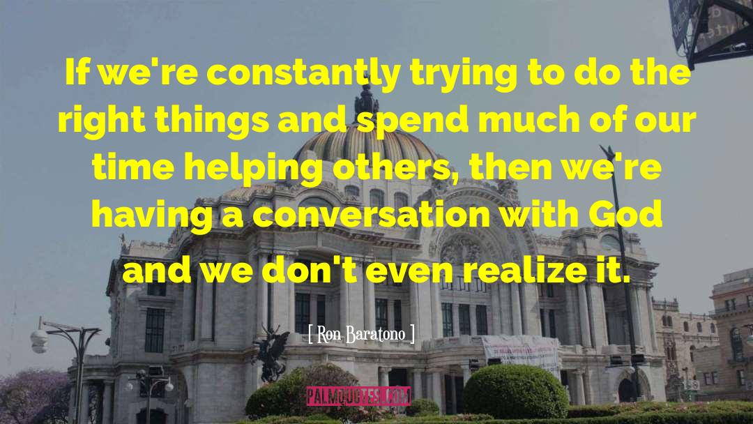 Ron Baratono Quotes: If we're constantly trying to