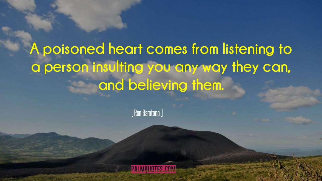 Ron Baratono Quotes: A poisoned heart comes from