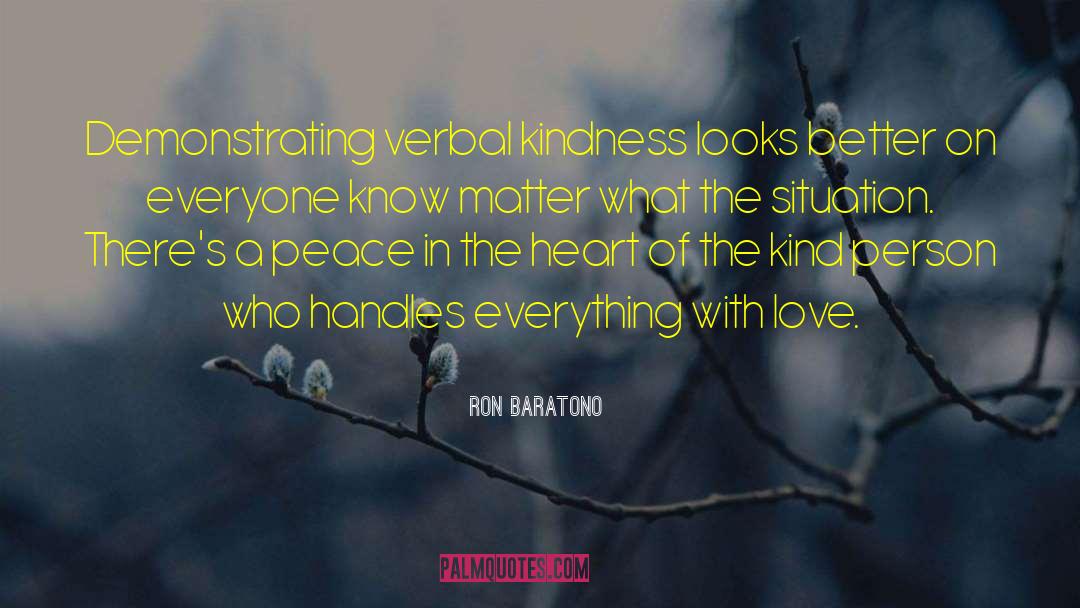 Ron Baratono Quotes: Demonstrating verbal kindness looks better