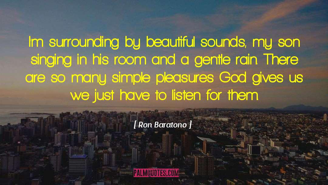 Ron Baratono Quotes: I'm surrounding by beautiful sounds,
