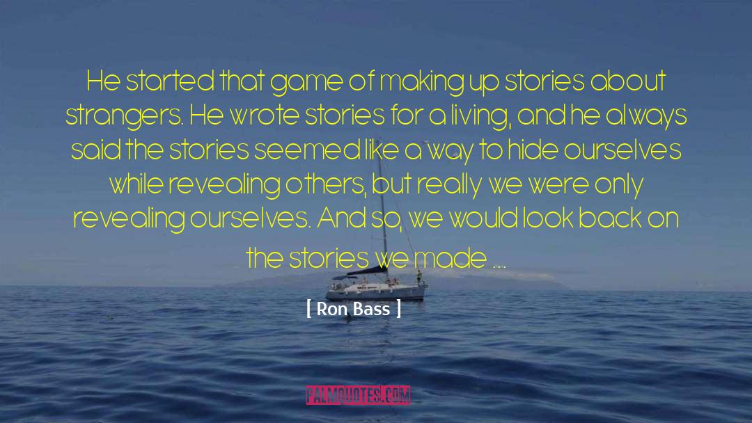 Ron Bass Quotes: He started that game of