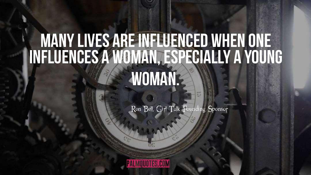 Ron Bell, Girl Talk Founding Sponsor Quotes: Many lives are influenced when