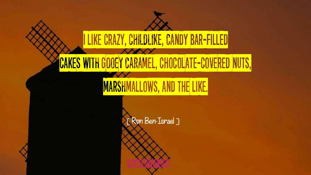 Ron Ben-Israel Quotes: I like crazy, childlike, candy
