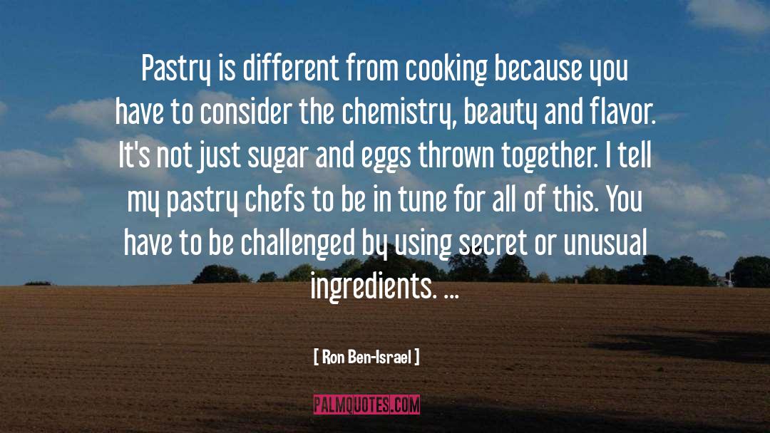 Ron Ben-Israel Quotes: Pastry is different from cooking