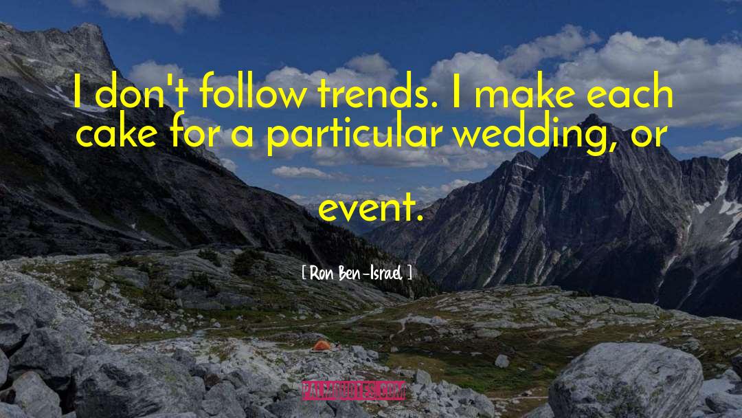 Ron Ben-Israel Quotes: I don't follow trends. I