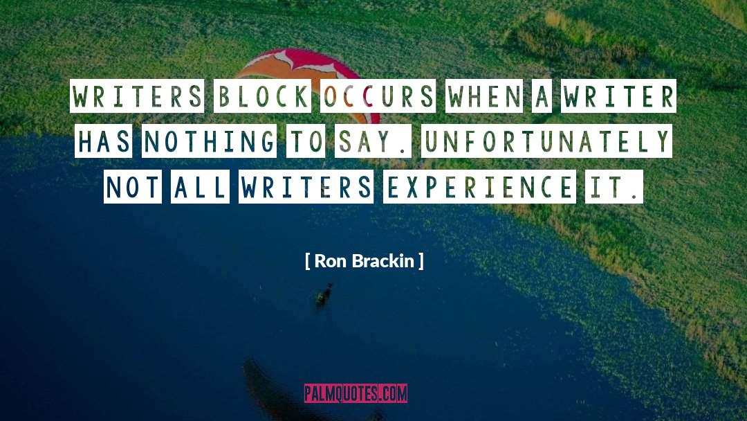 Ron Brackin Quotes: Writers block occurs when a