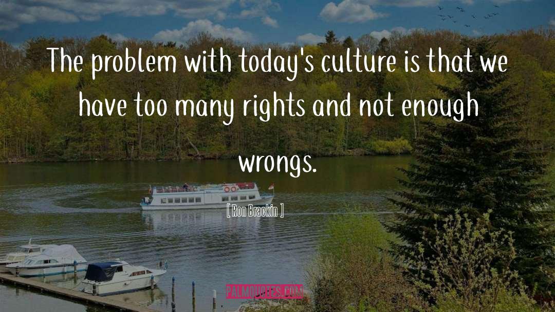 Ron Brackin Quotes: The problem with today's culture