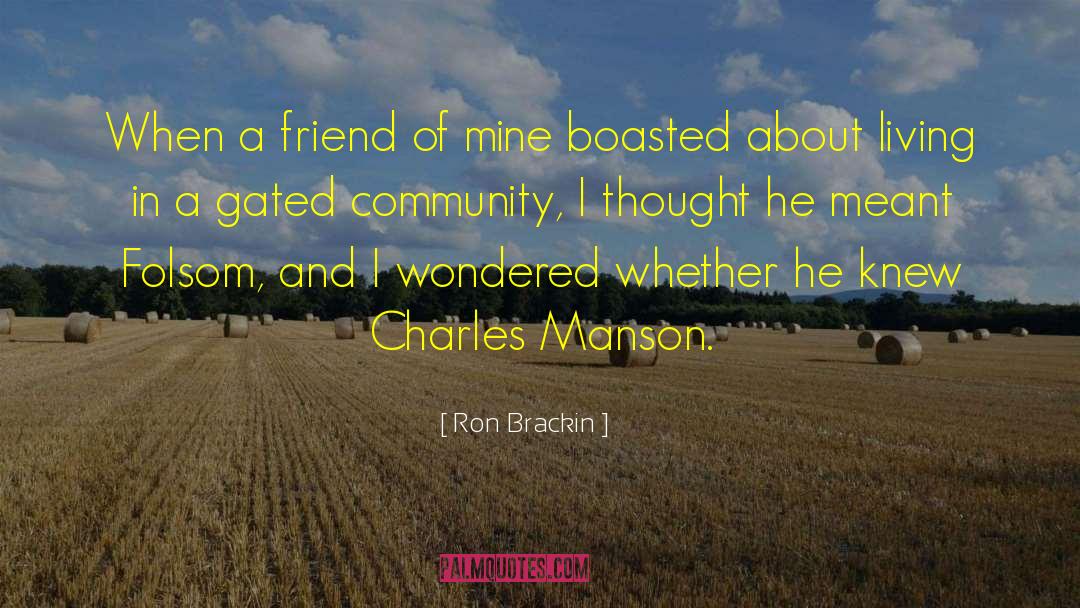 Ron Brackin Quotes: When a friend of mine