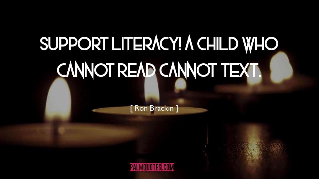 Ron Brackin Quotes: SUPPORT LITERACY! A child who