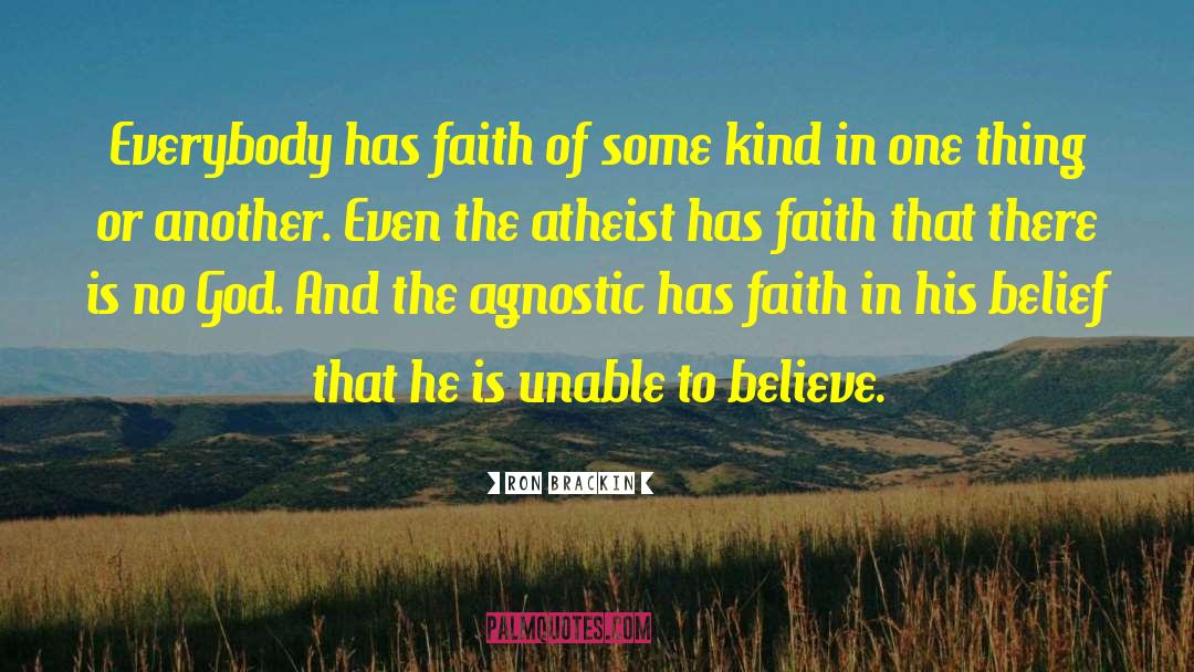 Ron Brackin Quotes: Everybody has faith of some