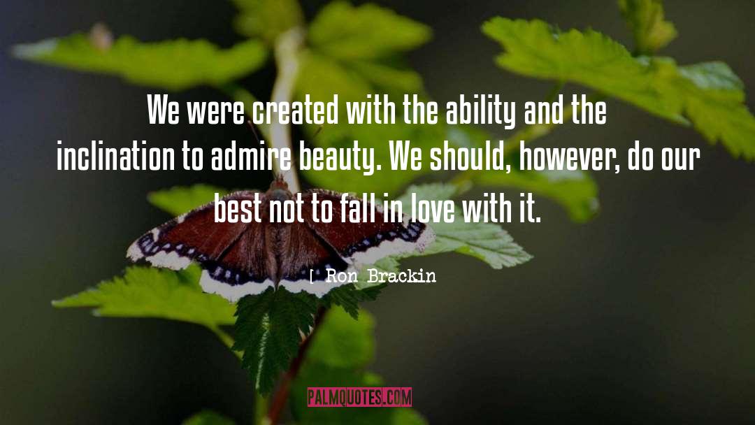 Ron Brackin Quotes: We were created with the