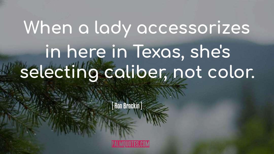 Ron Brackin Quotes: When a lady accessorizes in