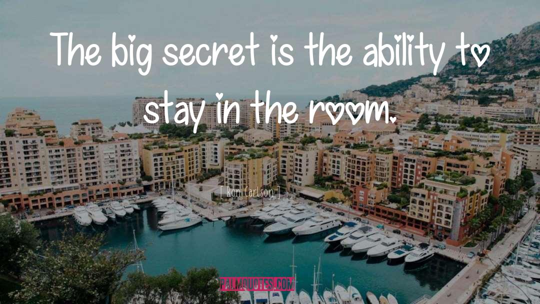 Ron Carlson Quotes: The big secret is the