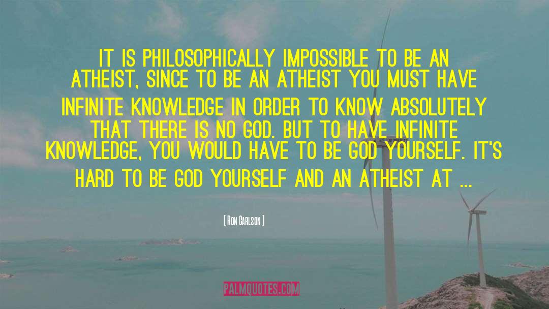 Ron Carlson Quotes: It is philosophically impossible to
