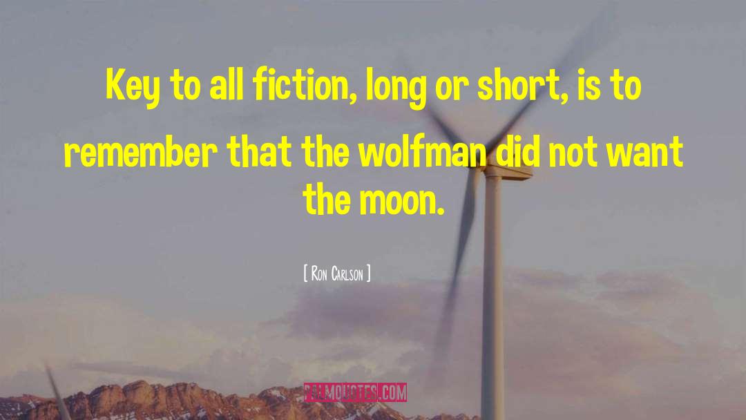 Ron Carlson Quotes: Key to all fiction, long