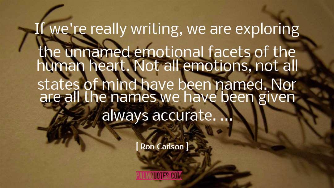 Ron Carlson Quotes: If we're really writing, we