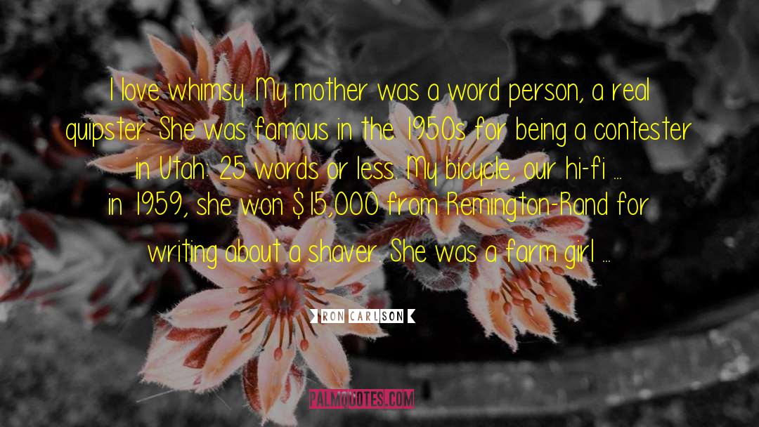 Ron Carlson Quotes: I love whimsy. My mother