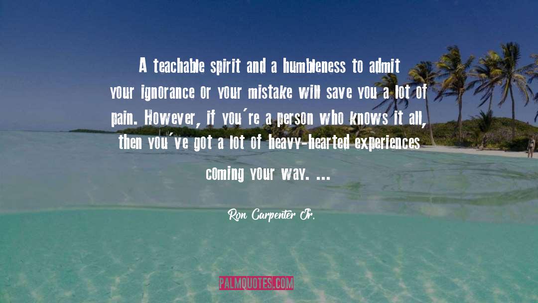 Ron Carpenter Jr. Quotes: A teachable spirit and a