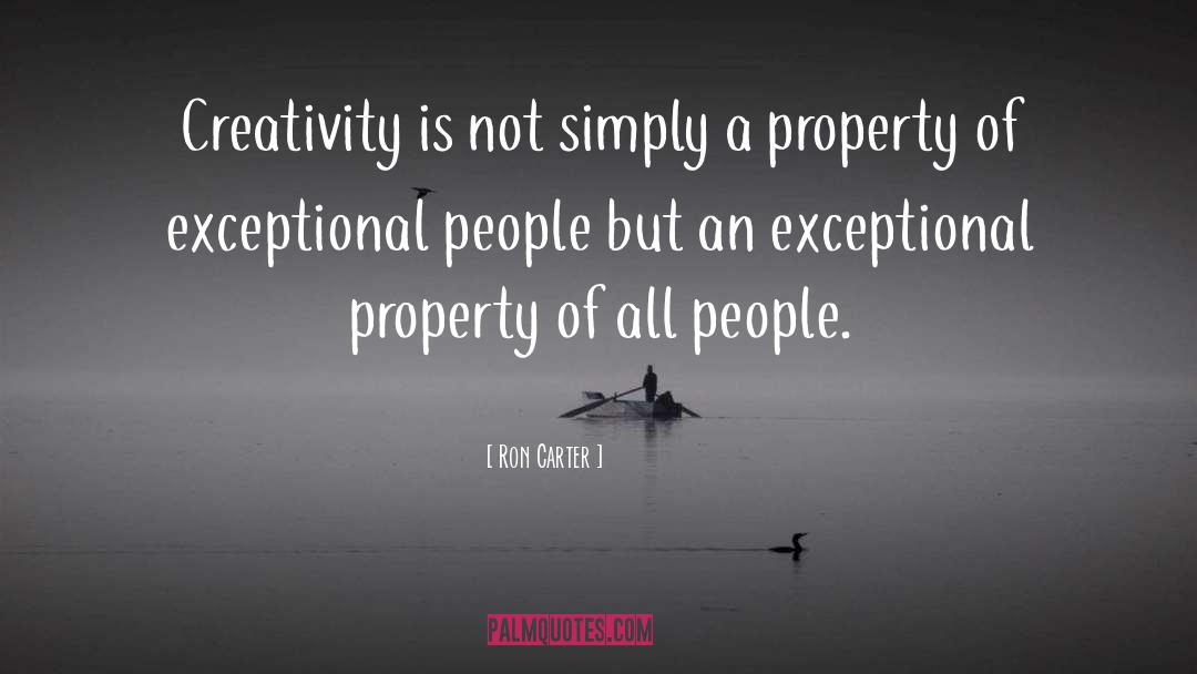 Ron Carter Quotes: Creativity is not simply a