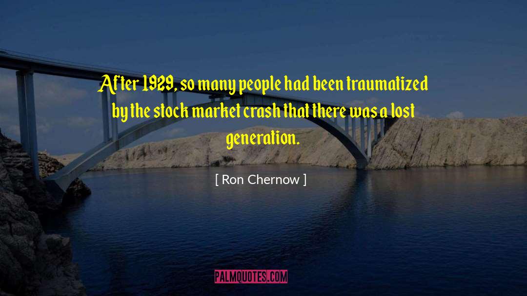 Ron Chernow Quotes: After 1929, so many people