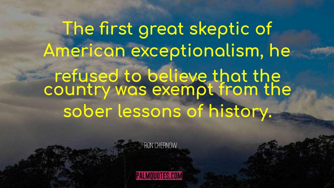 Ron Chernow Quotes: The first great skeptic of