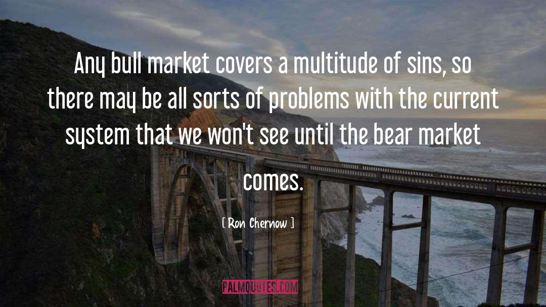 Ron Chernow Quotes: Any bull market covers a