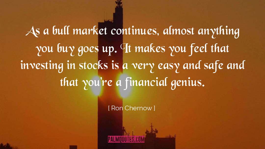 Ron Chernow Quotes: As a bull market continues,