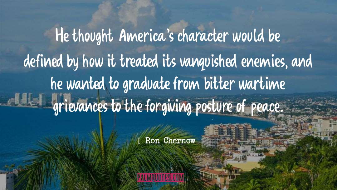 Ron Chernow Quotes: He thought America's character would