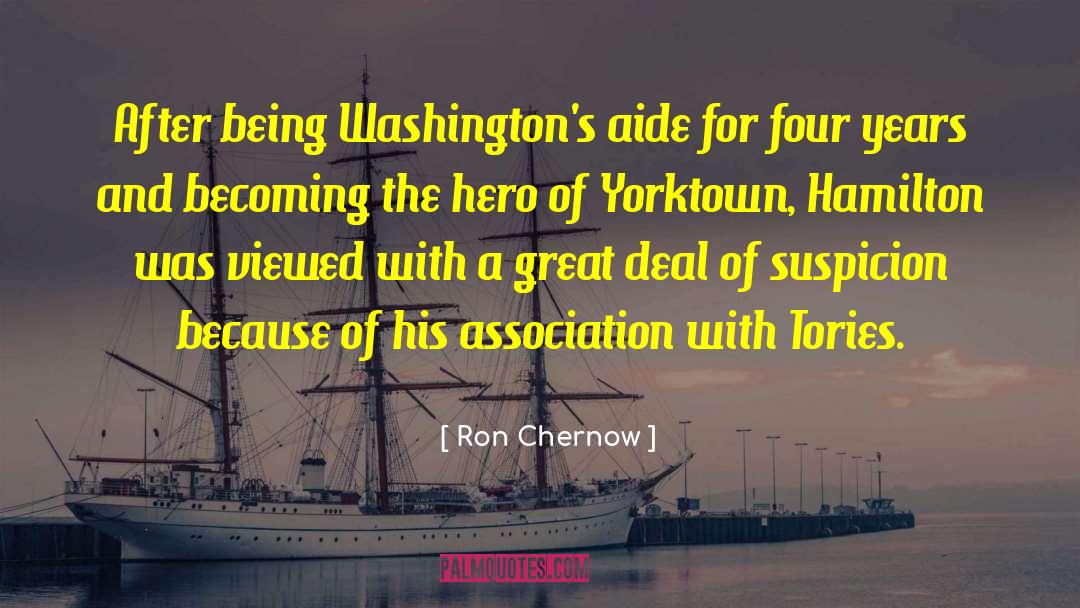 Ron Chernow Quotes: After being Washington's aide for
