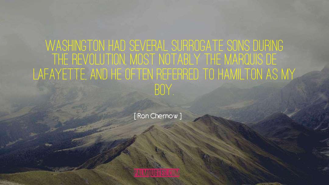 Ron Chernow Quotes: Washington had several surrogate sons