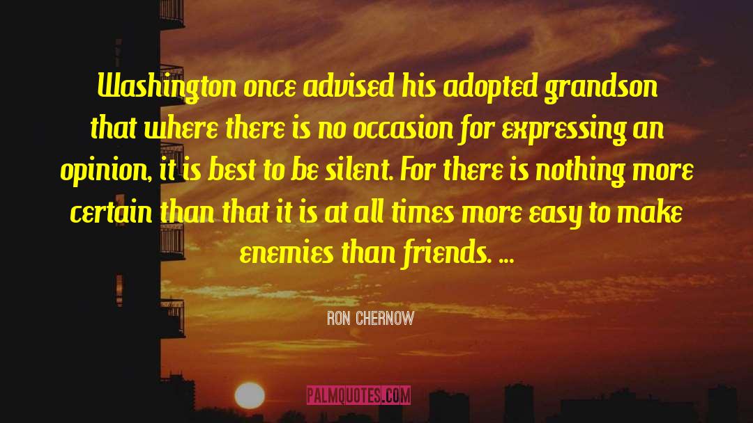 Ron Chernow Quotes: Washington once advised his adopted