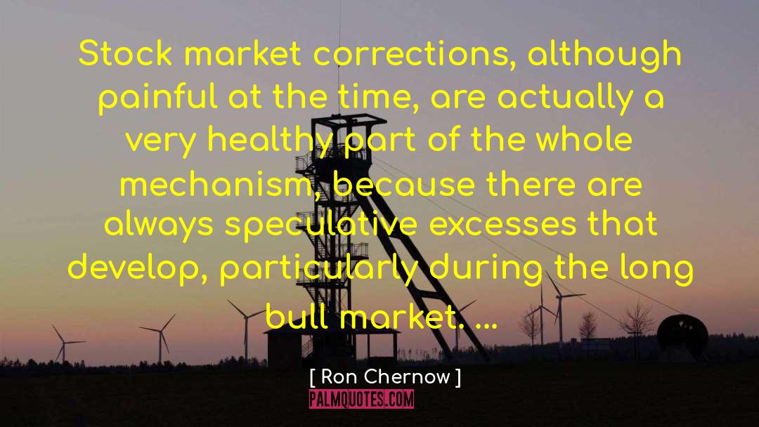 Ron Chernow Quotes: Stock market corrections, although painful