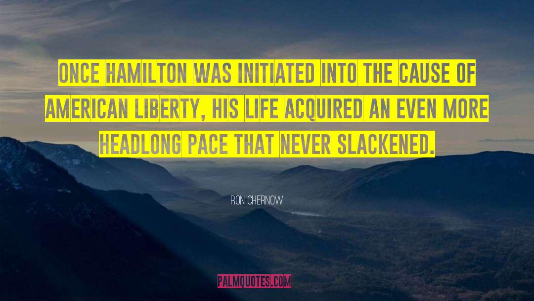 Ron Chernow Quotes: Once Hamilton was initiated into