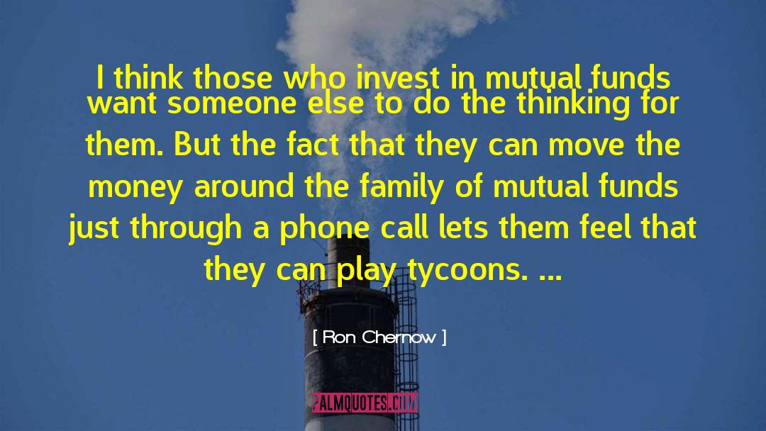 Ron Chernow Quotes: I think those who invest
