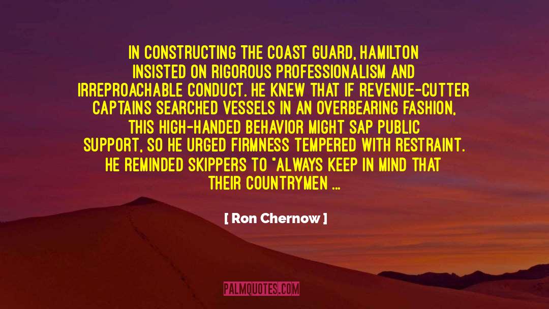 Ron Chernow Quotes: In constructing the Coast Guard,