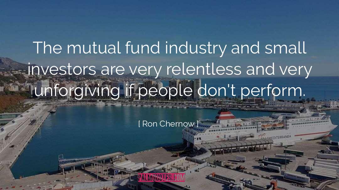 Ron Chernow Quotes: The mutual fund industry and