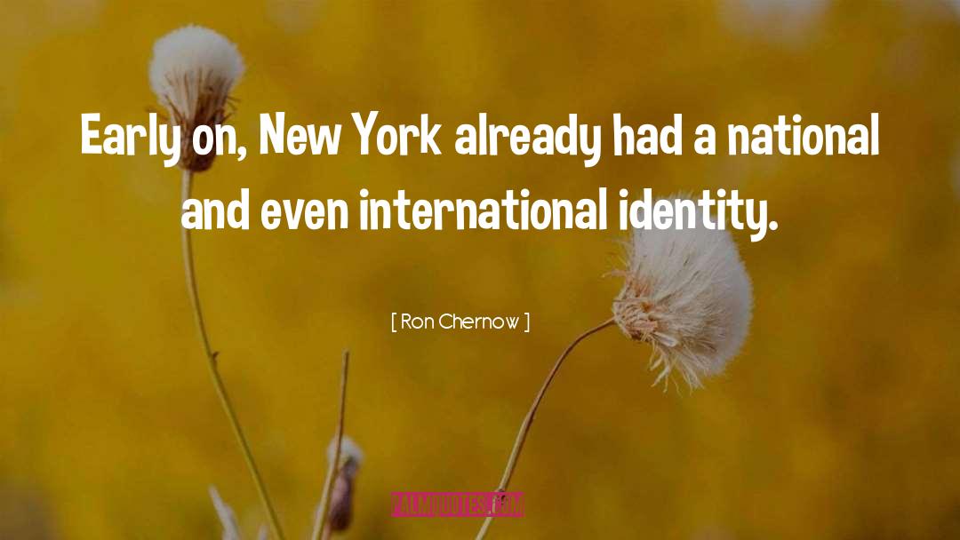 Ron Chernow Quotes: Early on, New York already