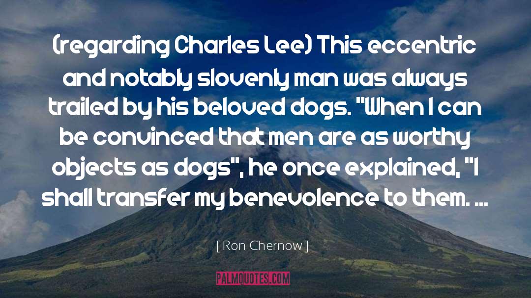 Ron Chernow Quotes: (regarding Charles Lee) This eccentric