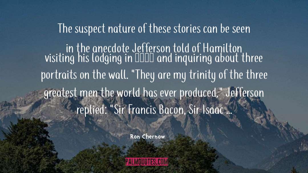 Ron Chernow Quotes: The suspect nature of these