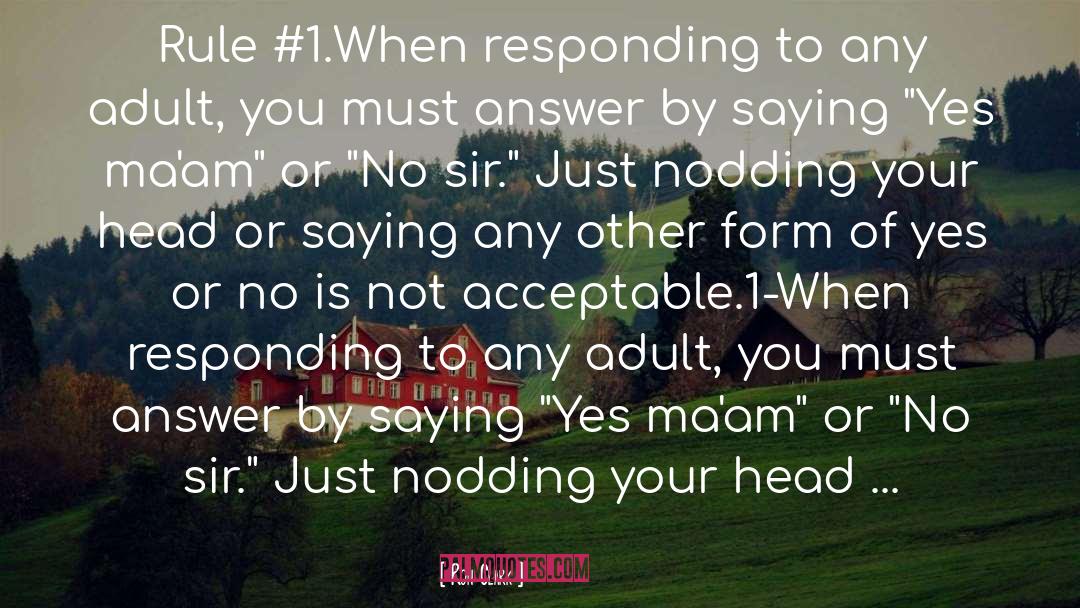 Ron Clark Quotes: Rule #1.When responding to any
