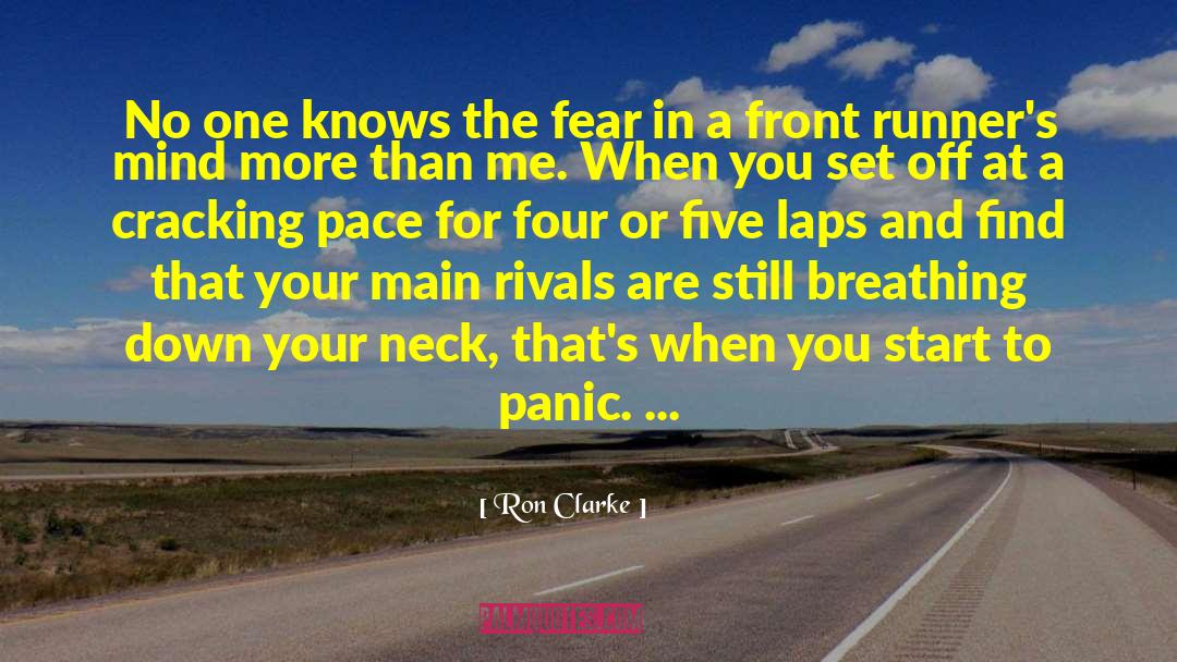 Ron Clarke Quotes: No one knows the fear