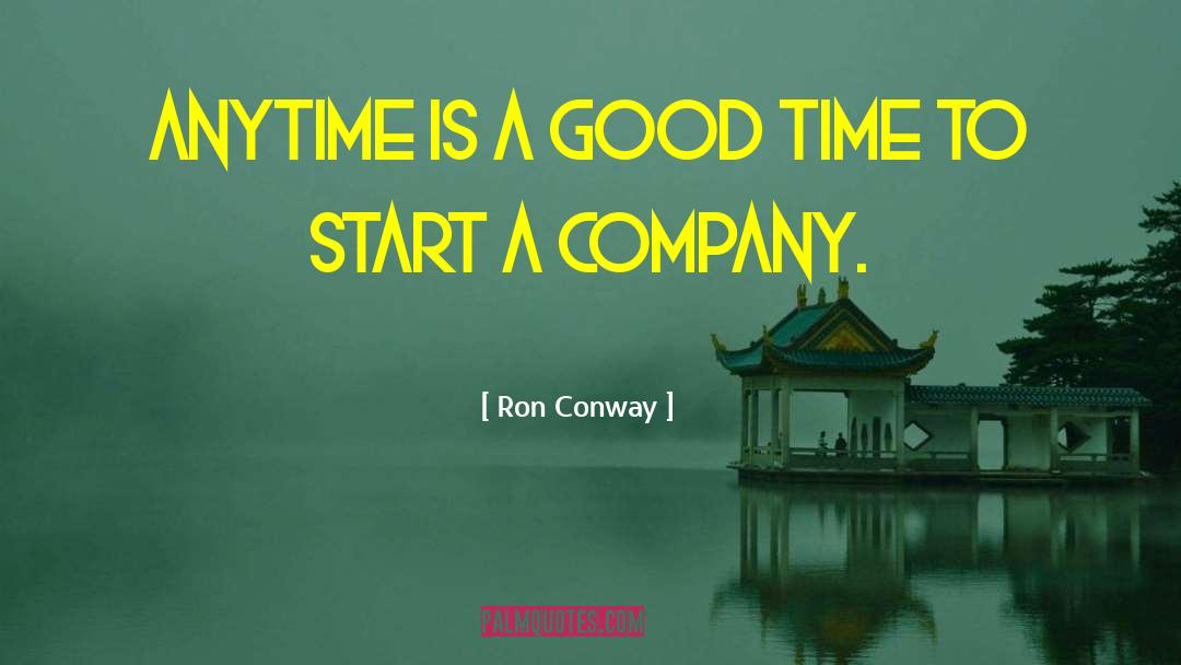 Ron Conway Quotes: Anytime is a good time