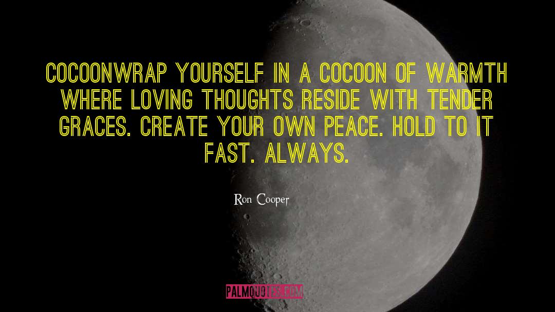 Ron Cooper Quotes: Cocoon<br /><br />Wrap yourself in