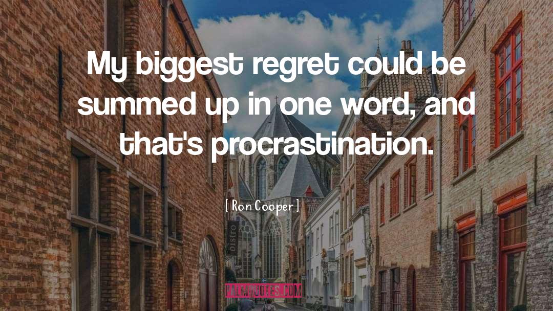 Ron Cooper Quotes: My biggest regret could be