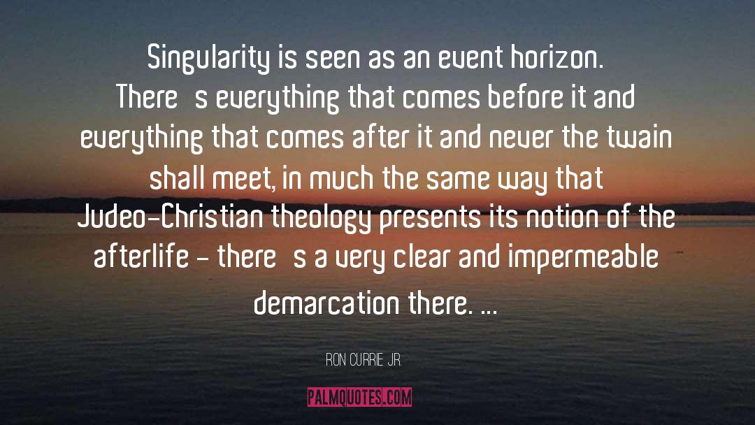 Ron Currie Jr. Quotes: Singularity is seen as an