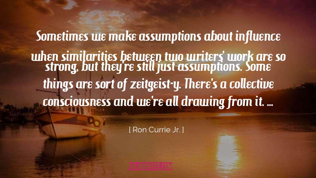 Ron Currie Jr. Quotes: Sometimes we make assumptions about