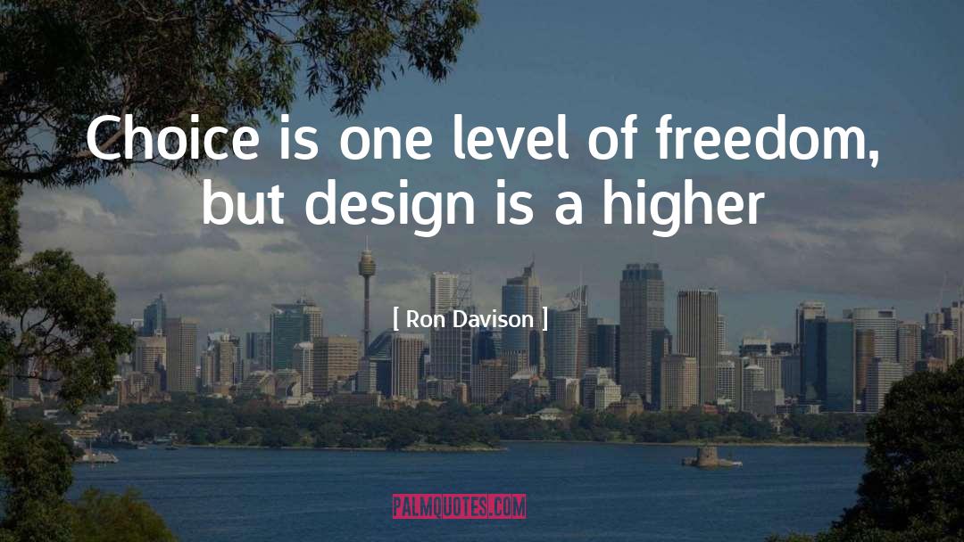 Ron Davison Quotes: Choice is one level of