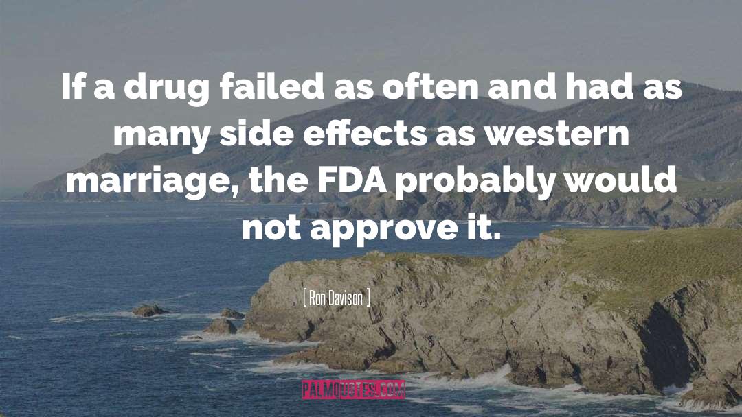 Ron Davison Quotes: If a drug failed as