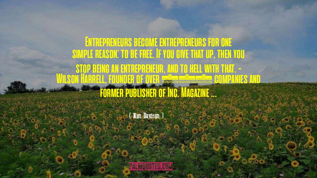 Ron Davison Quotes: Entrepreneurs become entrepreneurs for one